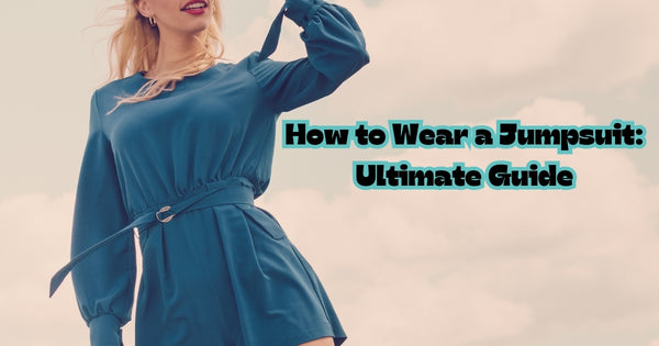 How to Wear a Jumpsuit: Ultimate Guide