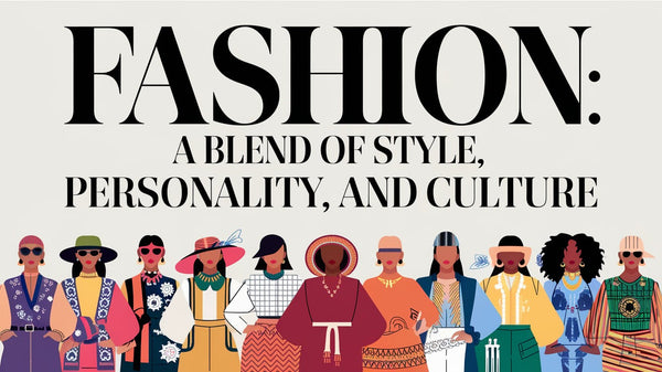 Fashion: A Blend of Style, Personality, and Culture